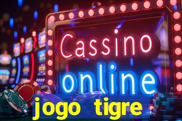 jogo tigre plataforma nova